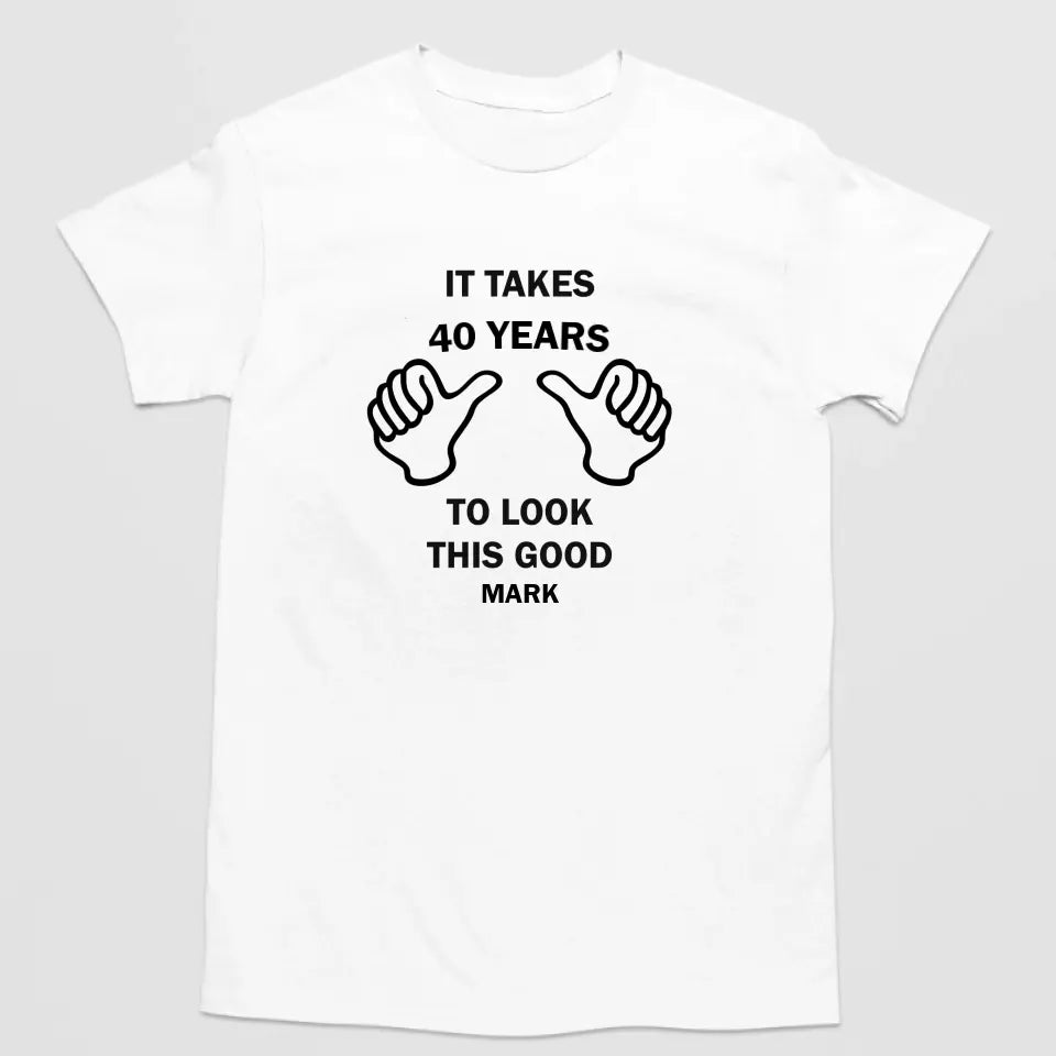 T-Shirt - It Takes 40 Years